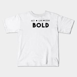 Act live stay bold Kids T-Shirt